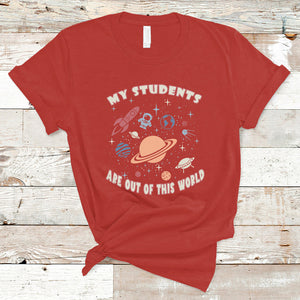 My Students Are Out Of This World Space Astronaut Teacher T Shirt TS02 Red Printyourwear