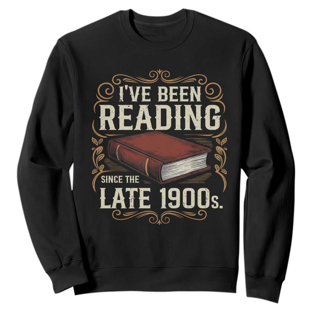 Funny Vintage 80s 90s Book Lover Sweatshirt I've Been Reading Since The Late 1900s Bookworm Humor TS02 Black Print Your Wear