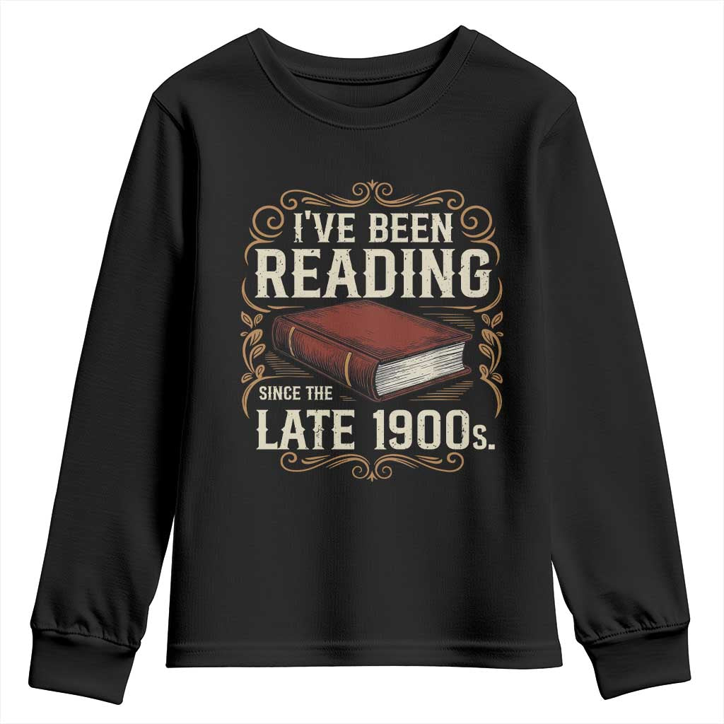 Funny Vintage 80s 90s Book Lover Youth Sweatshirt I've Been Reading Since The Late 1900s Bookworm Humor TS02 Black Print Your Wear