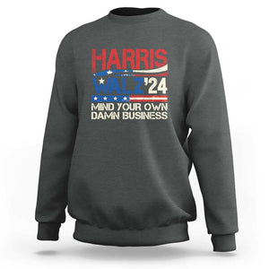 Harris Walz 2024 Sweatshirt Mind Your Own Damn Business Retro Vintage TS02 Dark Heather Print Your Wear