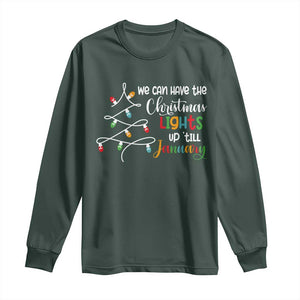 We Can Leave The Christmas Lights Up 'Till January Xmas Tree Long Sleeve Shirt TS02 Dark Forest Green Print Your Wear