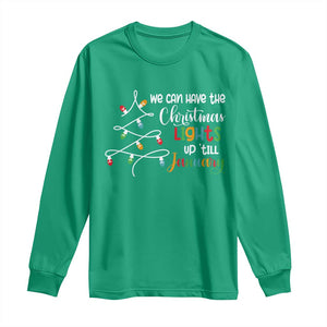 We Can Leave The Christmas Lights Up 'Till January Xmas Tree Long Sleeve Shirt TS02 Irish Green Print Your Wear