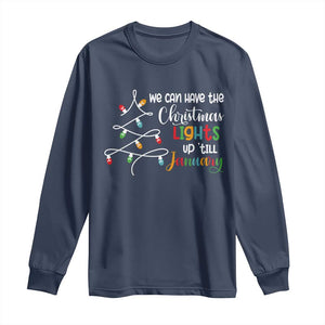 We Can Leave The Christmas Lights Up 'Till January Xmas Tree Long Sleeve Shirt TS02 Navy Print Your Wear