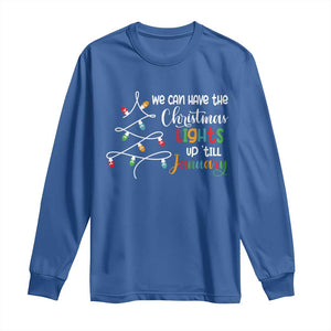 We Can Leave The Christmas Lights Up 'Till January Xmas Tree Long Sleeve Shirt TS02 Royal Blue Print Your Wear