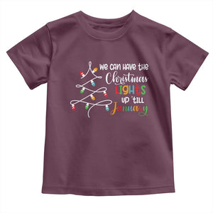 We Can Leave The Christmas Lights Up 'Till January Xmas Tree Toddler T Shirt TS02 Maroon Print Your Wear