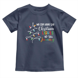 We Can Leave The Christmas Lights Up 'Till January Xmas Tree Toddler T Shirt TS02 Navy Print Your Wear