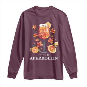 Aperol Spritz Long Sleeve Shirt They See Me Aperrollin Summer Cocktail TS02 Maroon Print Your Wear