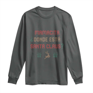 Funny Spanish Christmas Long Sleeve Shirt Mamacita Donde Esta Santa Claus Mexican Hottie TS02 Dark Heather Print Your Wear