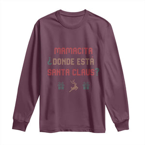 Funny Spanish Christmas Long Sleeve Shirt Mamacita Donde Esta Santa Claus Mexican Hottie TS02 Maroon Print Your Wear