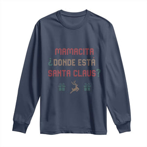 Funny Spanish Christmas Long Sleeve Shirt Mamacita Donde Esta Santa Claus Mexican Hottie TS02 Navy Print Your Wear