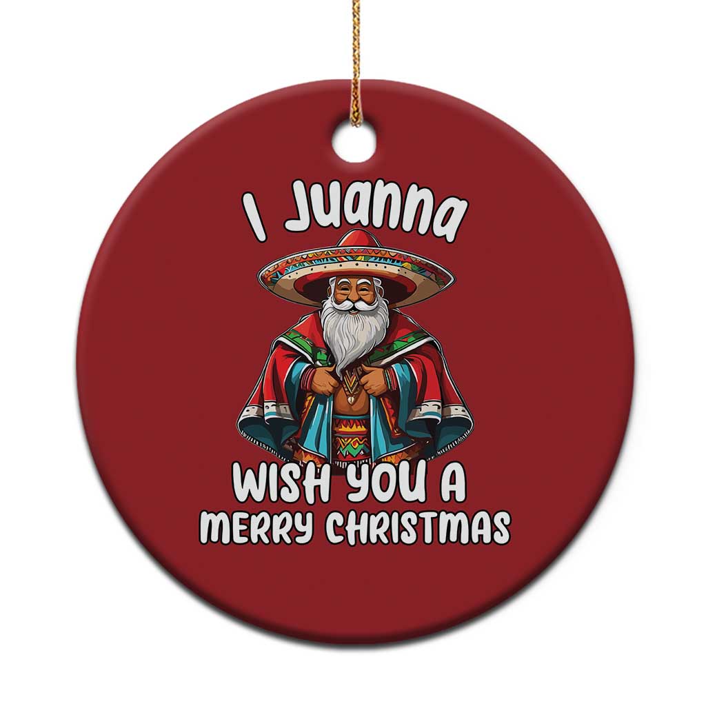 Mexican Santa Xmas Christmas Ornament I Juanna Wish You A Merry Christmas Feliz Navidad Choco Claus TS02 Print Your Wear