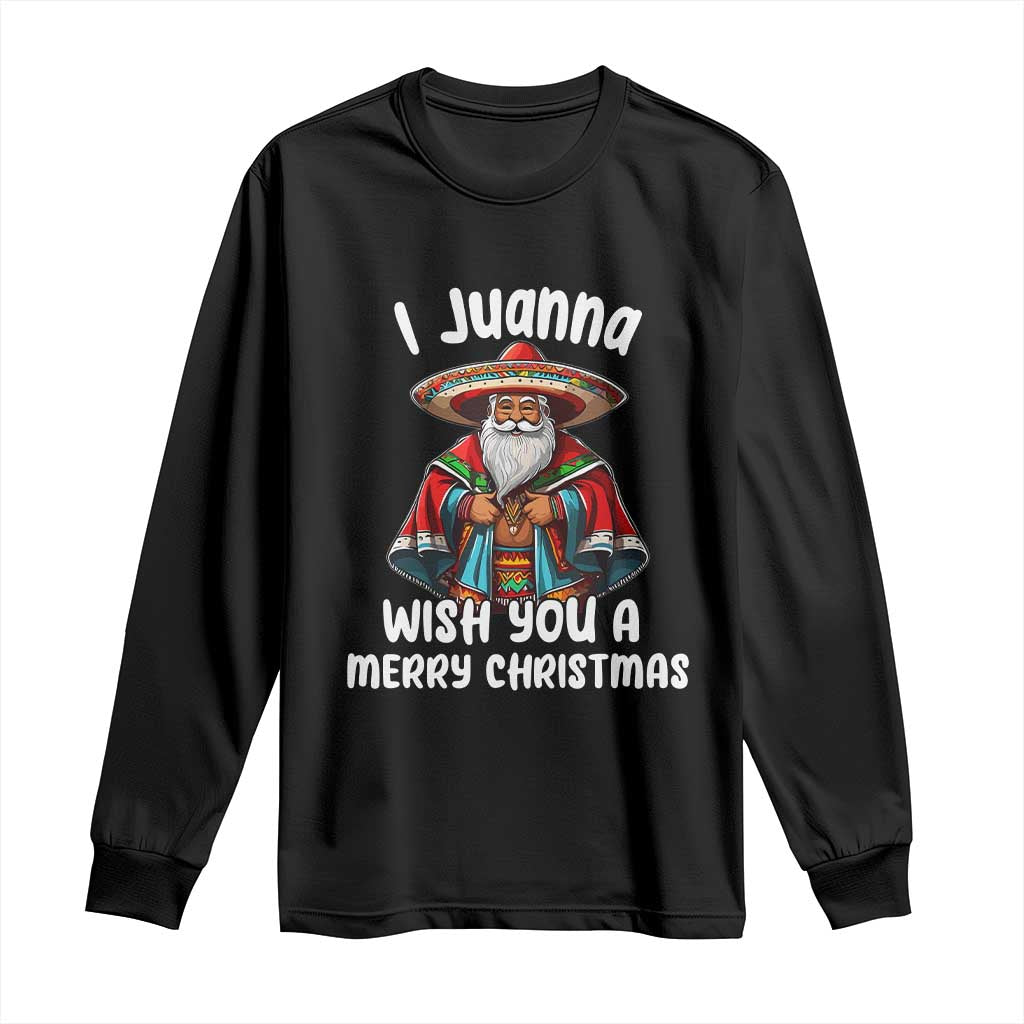 Mexican Santa Christmas Long Sleeve Shirt I Juanna Wish You A Merry Christmas Feliz Navidad Choco Claus TS02 Black Print Your Wear