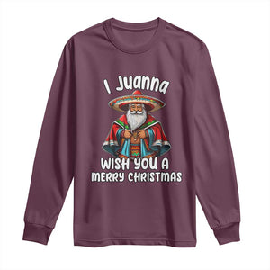 Mexican Santa Christmas Long Sleeve Shirt I Juanna Wish You A Merry Christmas Feliz Navidad Choco Claus TS02 Maroon Print Your Wear