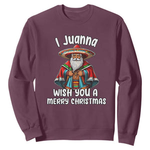 Mexican Santa Christmas Sweatshirt I Juanna Wish You A Merry Christmas Feliz Navidad Choco Claus TS02 Maroon Print Your Wear