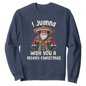 Mexican Santa Christmas Sweatshirt I Juanna Wish You A Merry Christmas Feliz Navidad Choco Claus TS02 Navy Print Your Wear