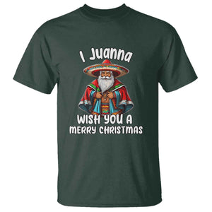 Mexican Santa Christmas T Shirt I Juanna Wish You A Merry Christmas Feliz Navidad Choco Claus TS02 Dark Forest Green Print Your Wear