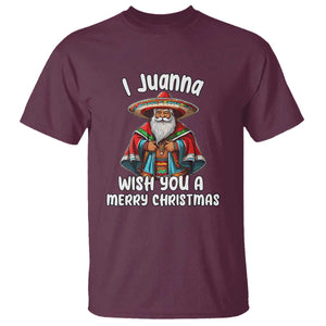 Mexican Santa Christmas T Shirt I Juanna Wish You A Merry Christmas Feliz Navidad Choco Claus TS02 Maroon Print Your Wear