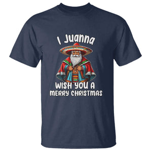 Mexican Santa Christmas T Shirt I Juanna Wish You A Merry Christmas Feliz Navidad Choco Claus TS02 Navy Print Your Wear