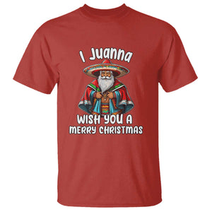 Mexican Santa Christmas T Shirt I Juanna Wish You A Merry Christmas Feliz Navidad Choco Claus TS02 Red Print Your Wear