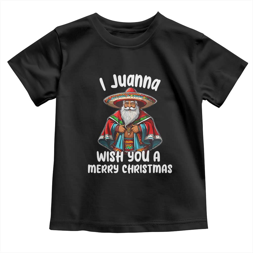 Mexican Santa Christmas Toddler T Shirt I Juanna Wish You A Merry Christmas Feliz Navidad Choco Claus TS02 Black Print Your Wear