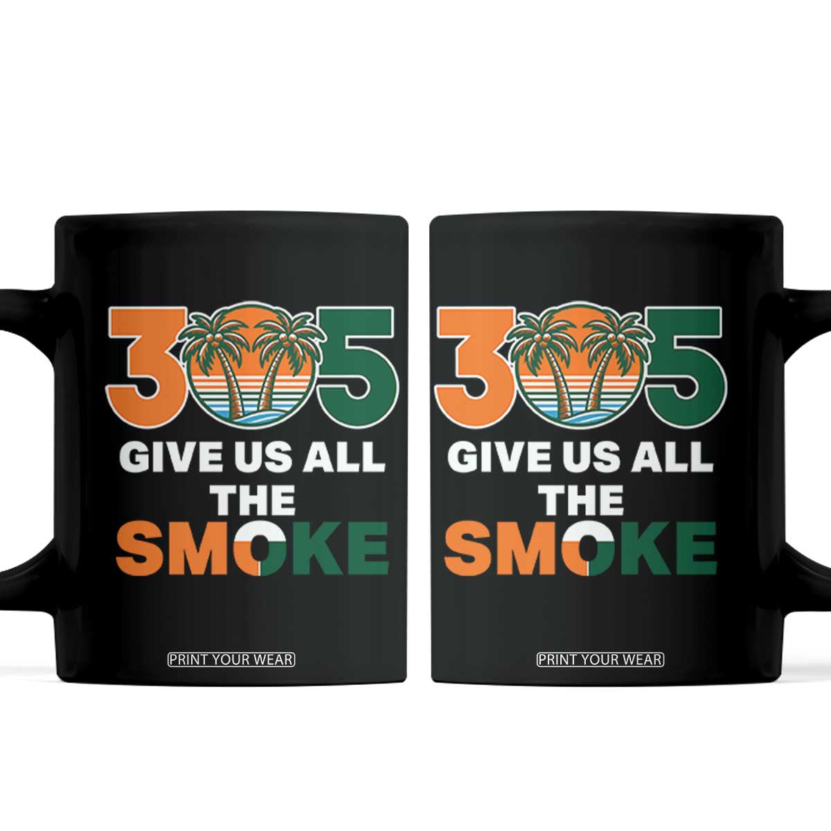 305 Give Us All the Smoke Coffee Mug Miami Fan South Florida Pride TS02 Black Print Your Wear