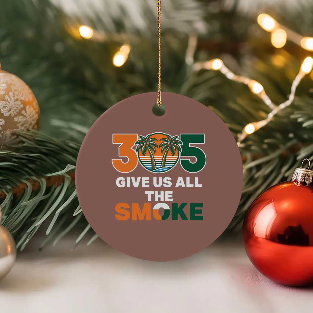 305 Give Us All the Smoke Ceramic Ornament Miami Fan South Florida Pride TS02 1pc Mocha Print Your Wear