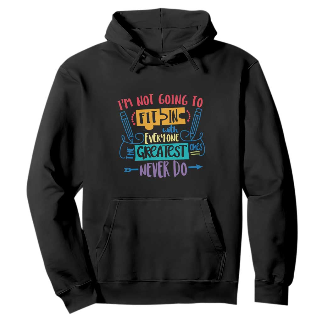 Autism Acceptance Hoodie I'm Not Going To Fit In The Greatest Ones Never Do Proud Autistic TS02