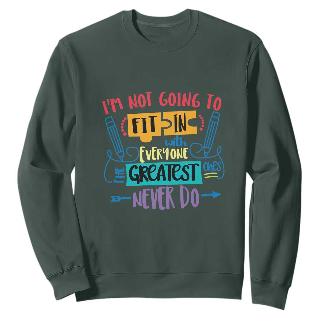 Autism Acceptance Sweatshirt I'm Not Going To Fit In The Greatest Ones Never Do Proud Autistic TS02 Dark Forest Green Printyourwear