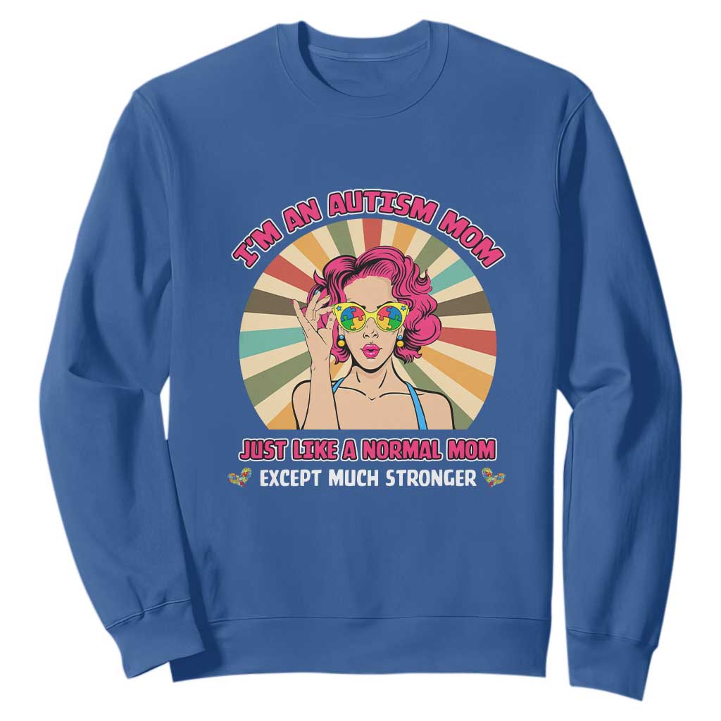 Autism Mom Sweatshirt Just Like A Normal Mom Except Much Stronger Love Support Autistic Kids TS02 Royal Blue Printyourwear