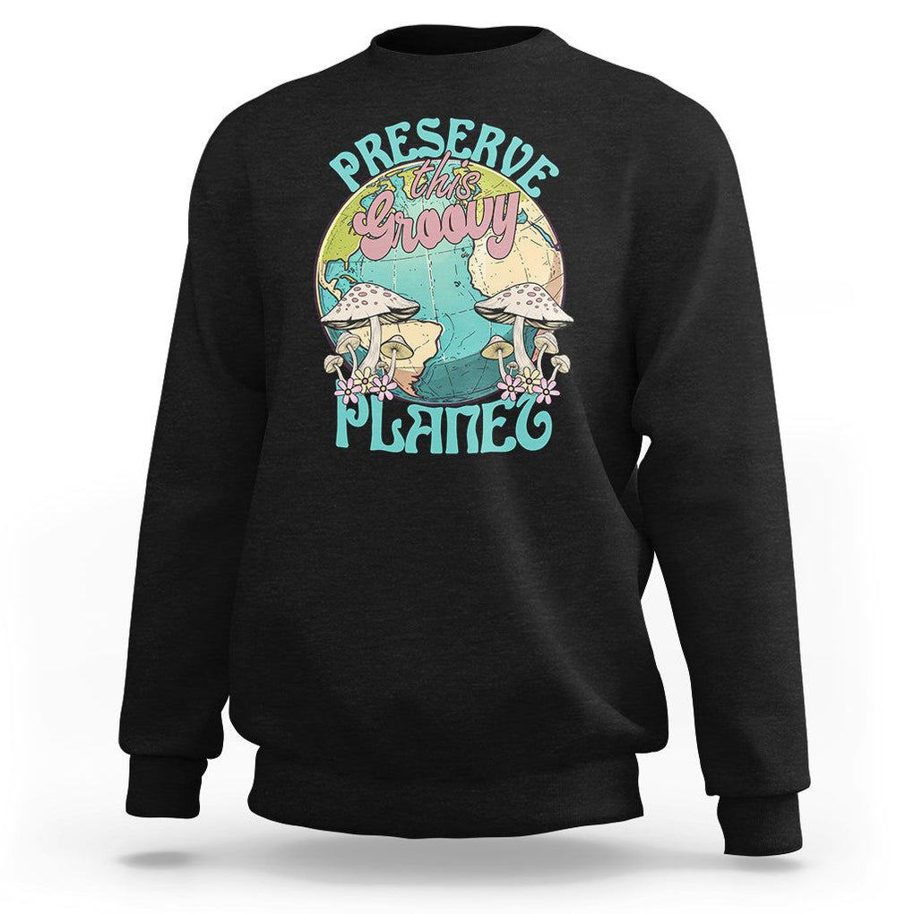 Earth Day Sweatshirt Preserve This Groovy Planet TS02 Black Printyourwear