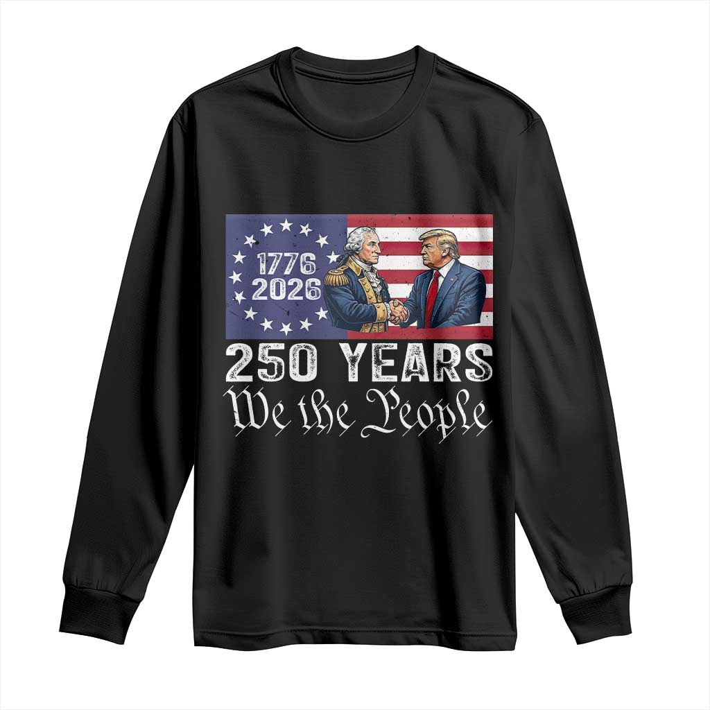 250 Years George Washington and Trump Handshake Patriotic Long Sleeve Shirt We The People 1776-2026 Founding Fathers Legacy TS02 Black Print Your Wear