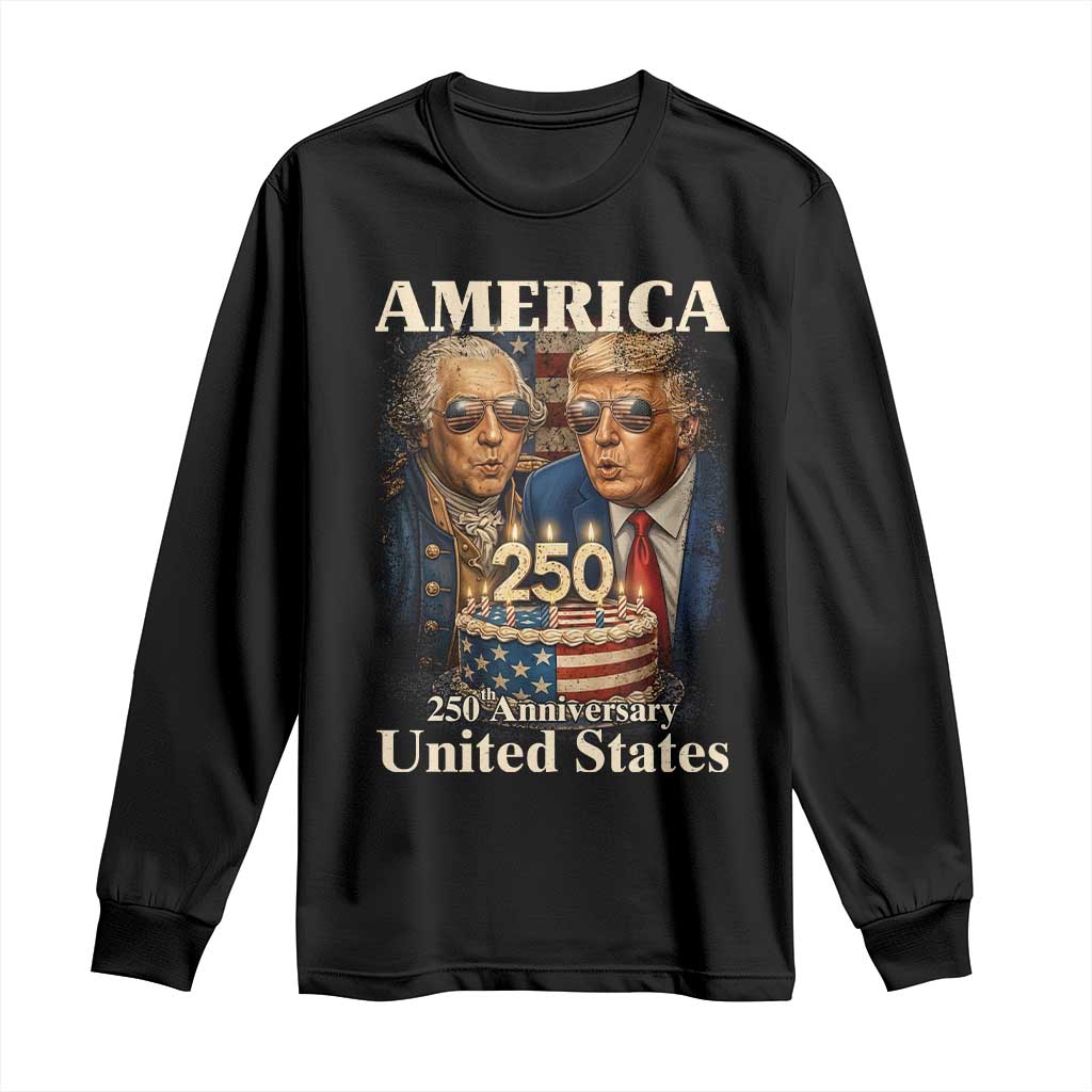 USA 250th Anniversary George Washington and Trump Birthday Cake Long Sleeve Shirt 250 Years 1776 2026 Patriotic Celebration TS02 Black Print Your Wear