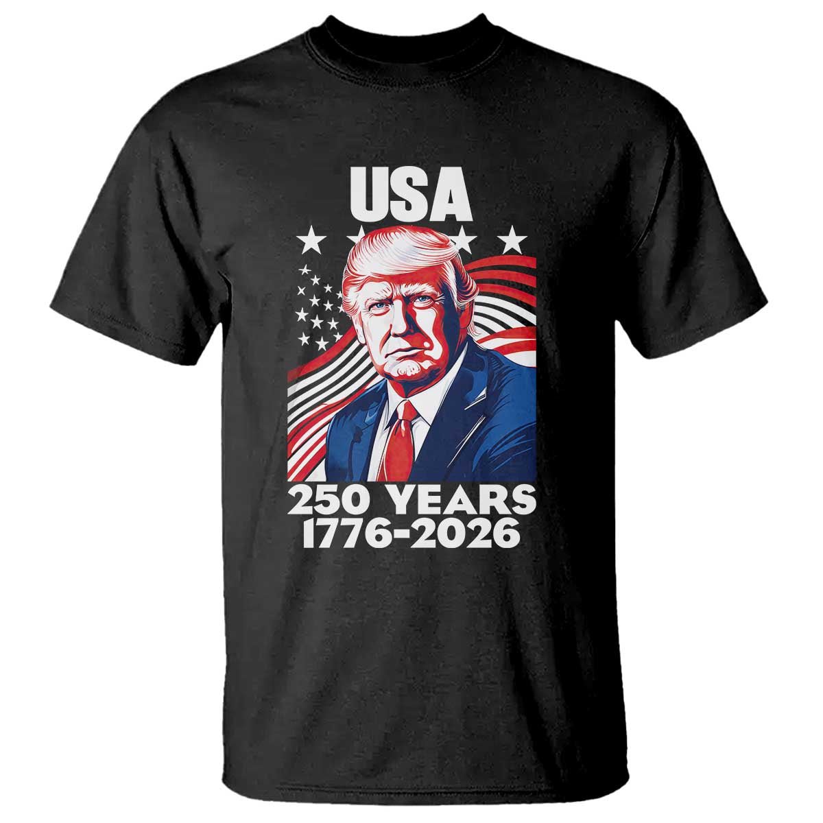 USA 250 Years 1776-2026 Trump Patriotic Portrait T Shirt American Flag Semiquincentennial Celebration TS02 Black Print Your Wear