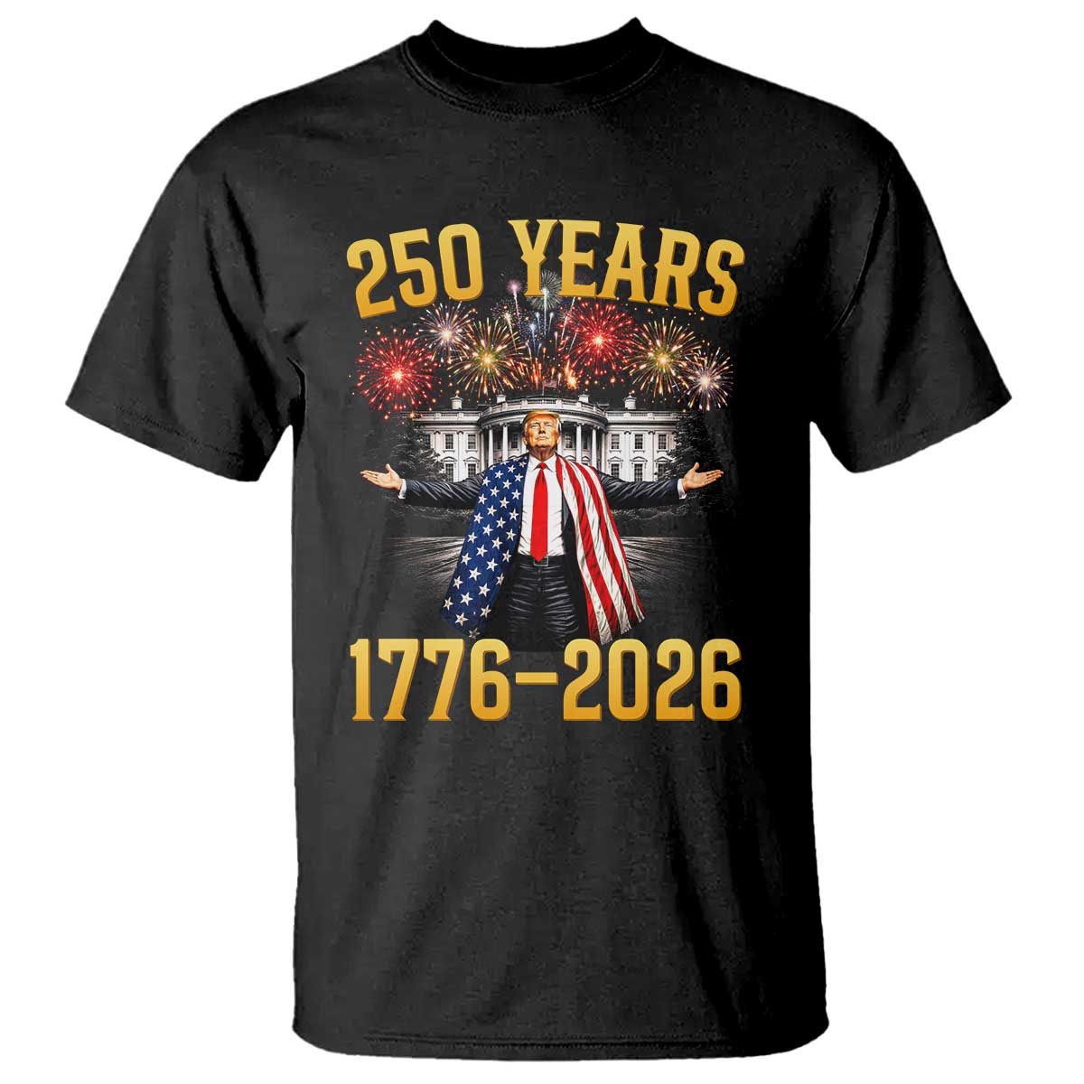 250 Years 1776-2026 Trump Daddys Home Patriotic T Shirt Fireworks 250th Anniversary Semiquincentennial Celebration TS02 Black Print Your Wear