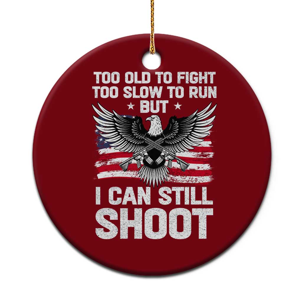 Patriotic Gun Rights Eagle Ceramic Ornament Too Old To Fight Too Slow To Run But Can Still Shoot TS02 1pc Red Print Your Wear