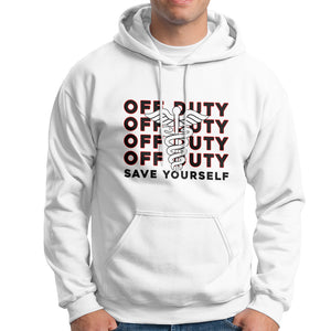 Funny Retired Nurse Off Duty Save Yourself First Aider EMT EMS Nurse Hoodie TS02 Printyourwear