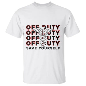 Funny Retired Nurse Off Duty Save Yourself First Aider EMT EMS Nurse T Shirt TS02 Printyourwear