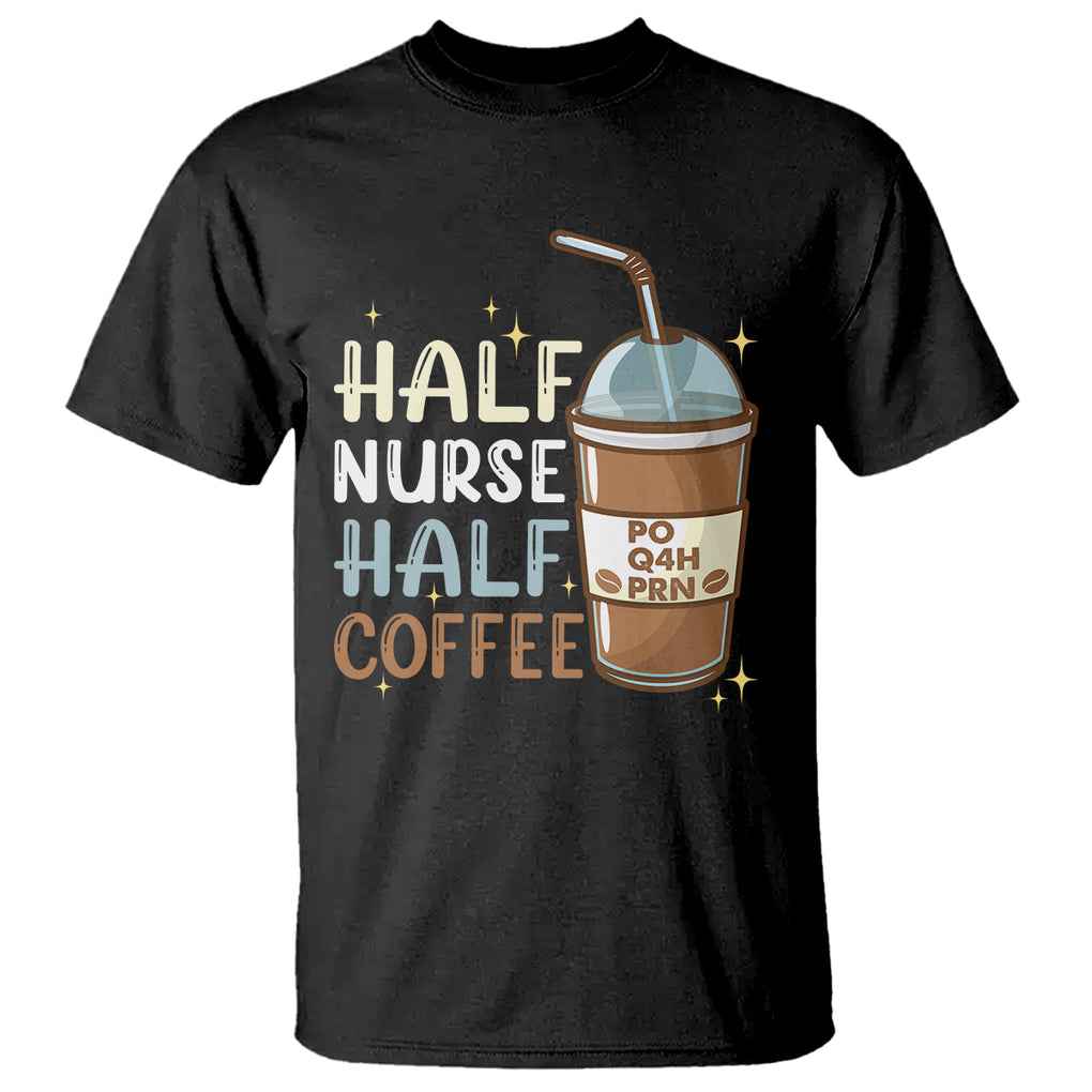 Half Coffee Half Nurse RN LPN Medical Staffs Funny Nurse T Shirt TS02 Azalea Printyourwear