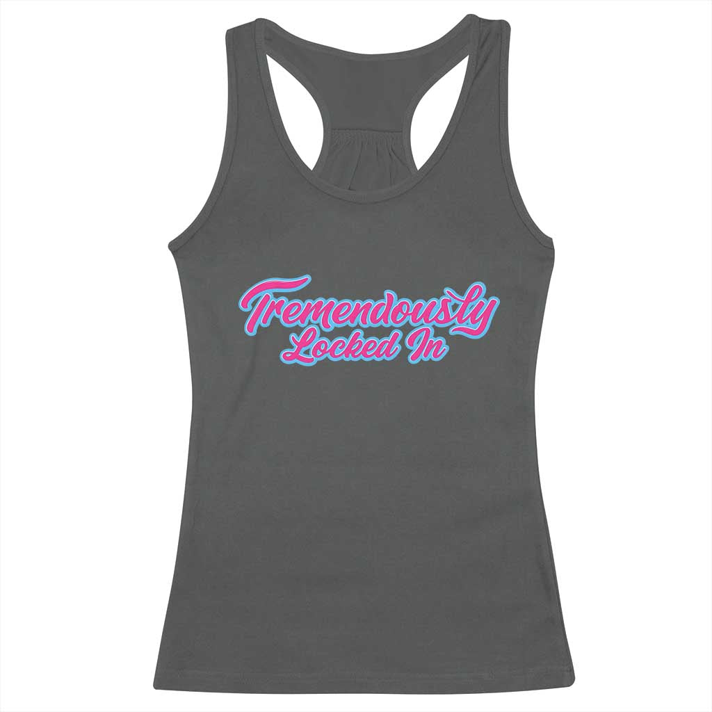 Tremendously Locked In Racerback Tank Top Retro Motivational Quote TS02 Dark Heather Print Your Wear