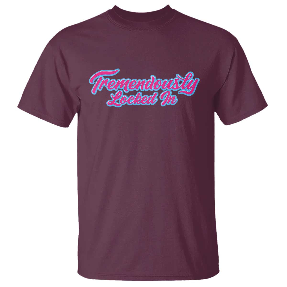 Tremendously Locked In T Shirt Retro Motivational Quote TS02 Maroon Print Your Wear
