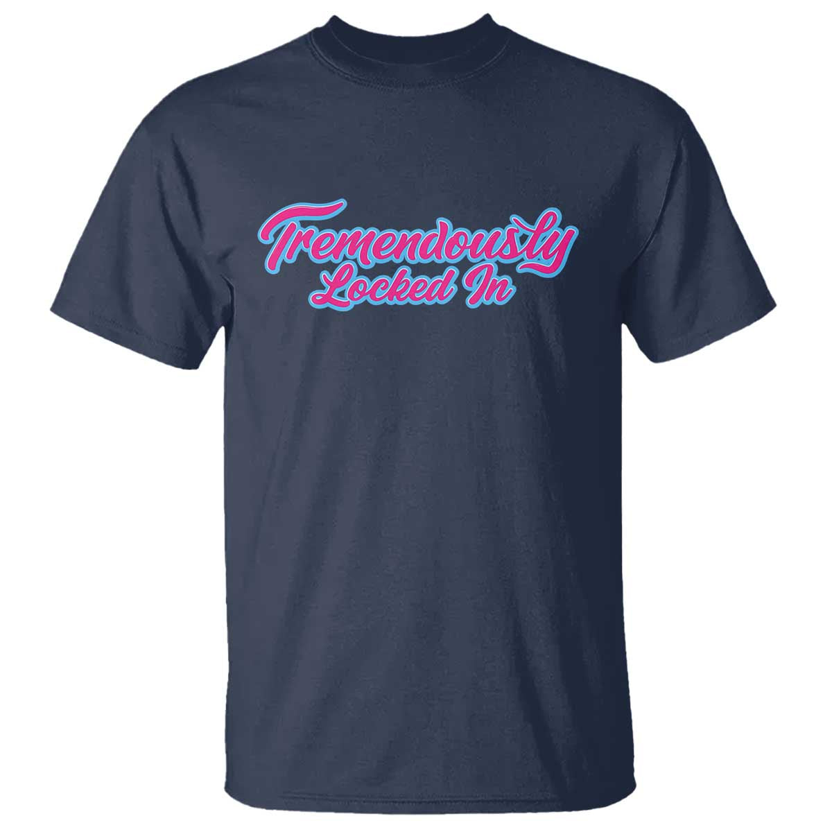 Tremendously Locked In T Shirt Retro Motivational Quote TS02 Navy Print Your Wear