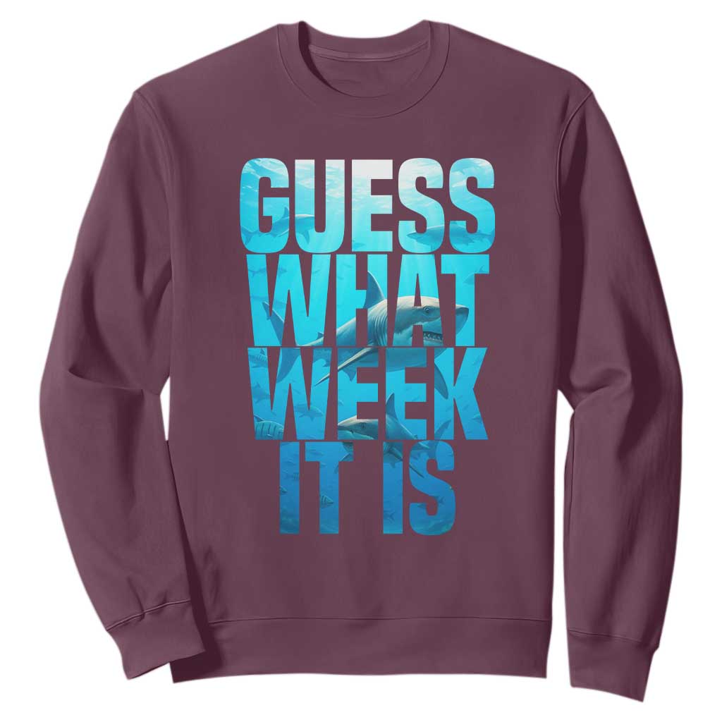 Funny Shark Lover Week Sweatshirt Guess What Week It Is Blue Ocean TS02 Maroon Print Your Wear