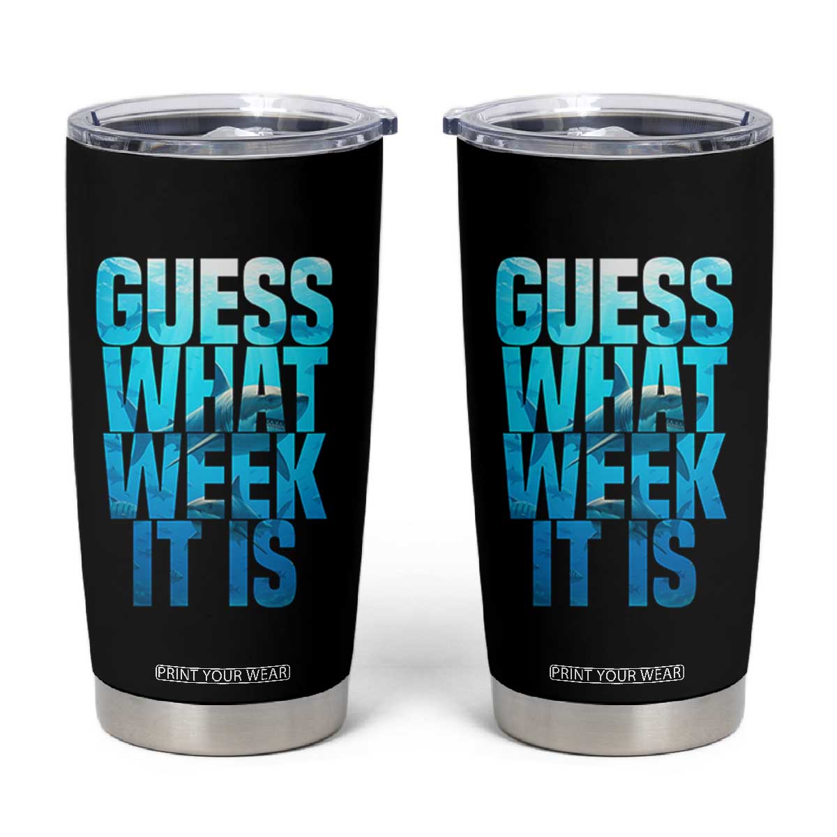 Funny Shark Lover Week Tumbler Cup Guess What Week It Is Blue Ocean TS02 Black Print Your Wear