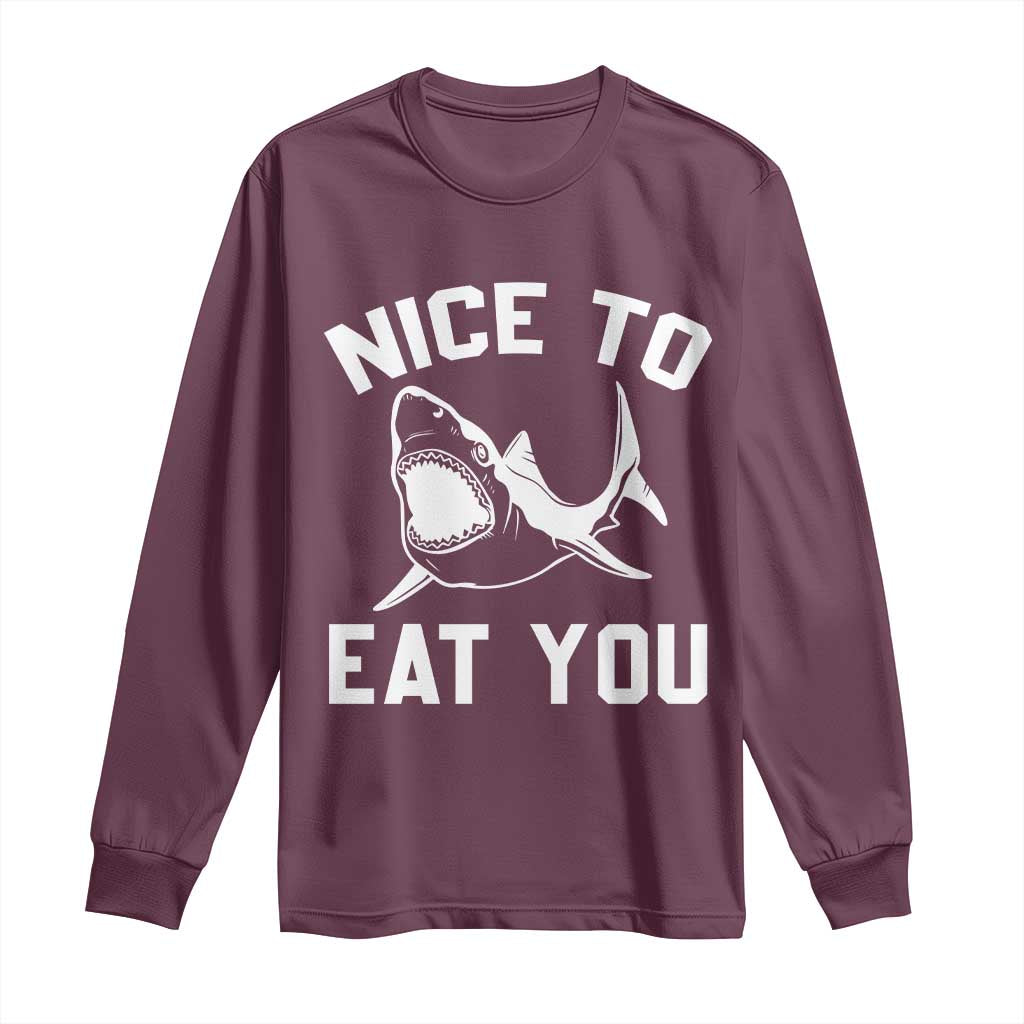 Funny Shark Lover Long Sleeve Shirt Nice To Eat You TS02 Maroon Print Your Wear