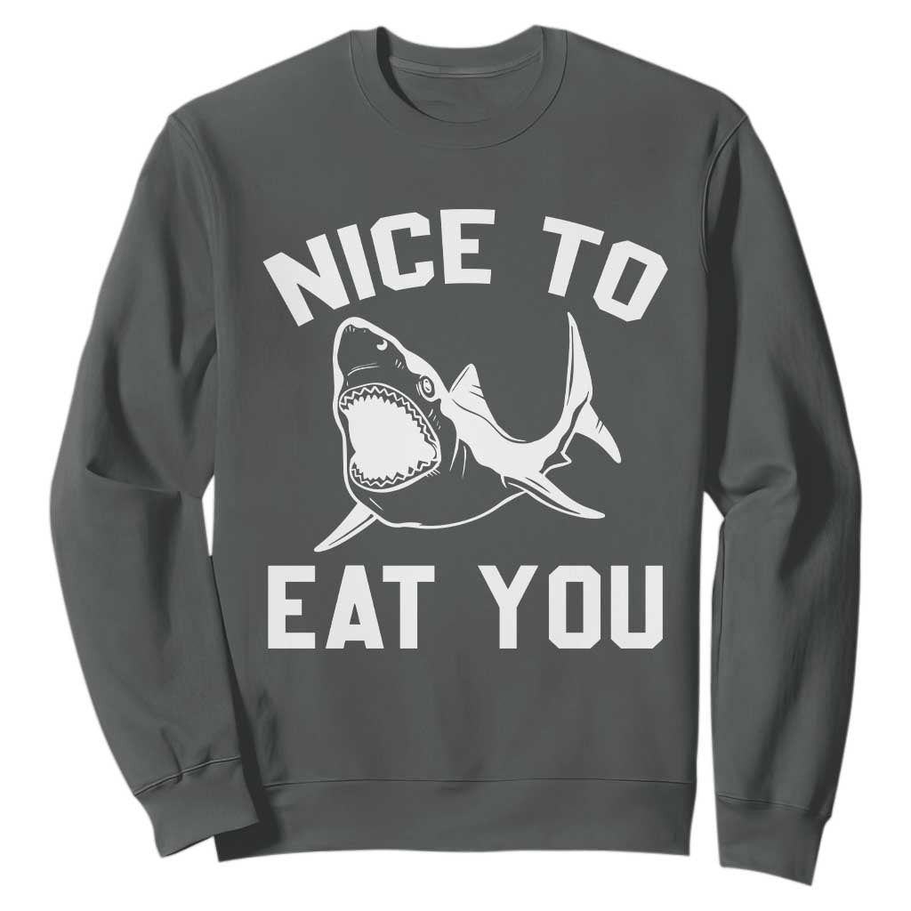 Funny Shark Lover Sweatshirt Nice To Eat You TS02 Dark Heather Print Your Wear