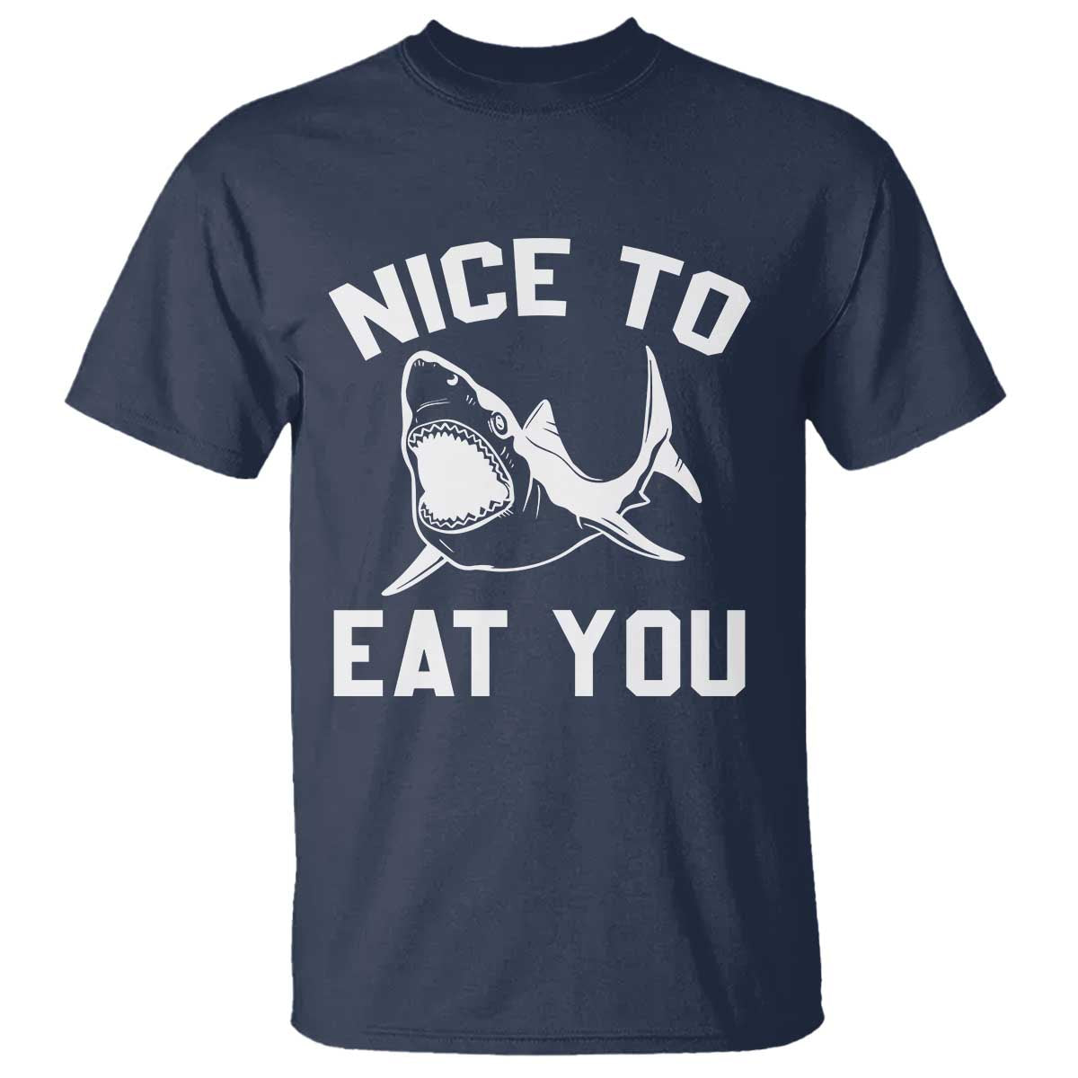 Funny Shark Lover T Shirt Nice To Eat You TS02 Navy Print Your Wear