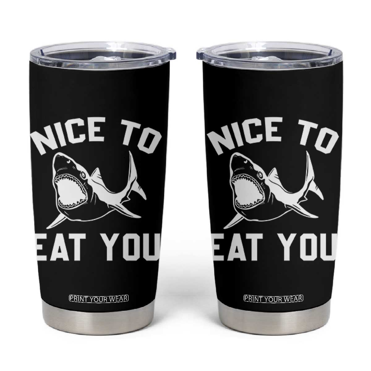 Funny Shark Lover Tumbler Cup Nice To Eat You TS02 Black Print Your Wear