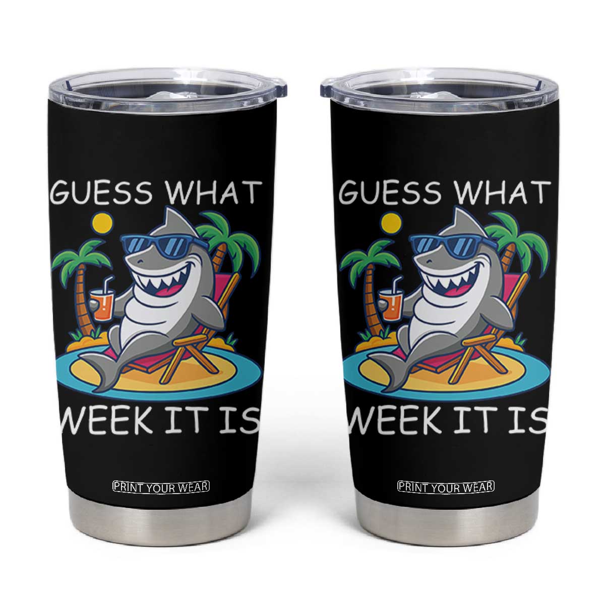 Funny Shark Lover Week Tumbler Cup Week Guess What Week It Is Summer Beach TS02 Black Print Your Wear