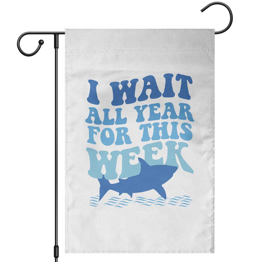 Funny Shark Lover Week Garden Flag I Wait All Year For This Week Ocean TS02 White Print Your Wear