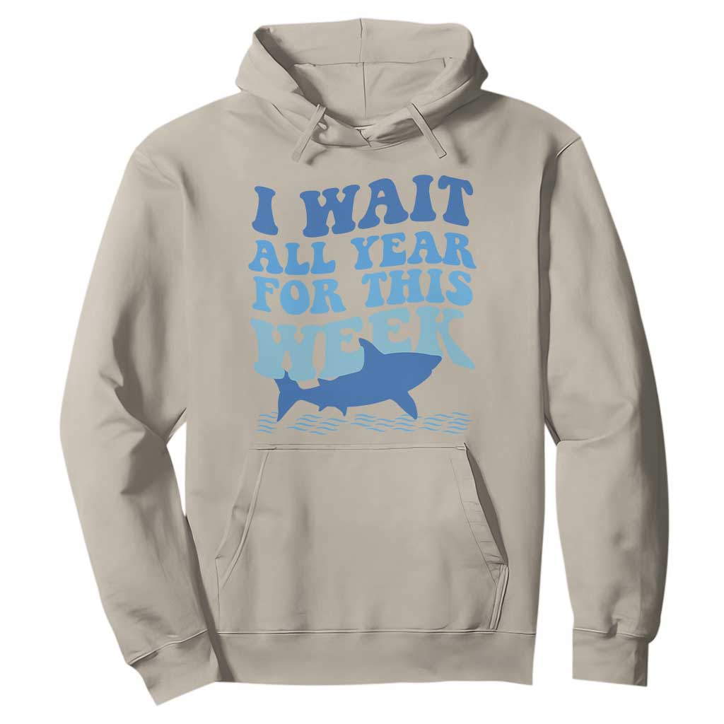 Funny Shark Lover Week Hoodie I Wait All Year For This Week Ocean TS02 Sand Print Your Wear